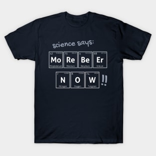 More beer now! T-Shirt